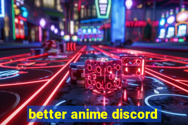 better anime discord